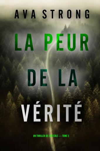 Portada del libro «La peur de la vérité (Un thriller de Lexi Cole — tome 5)», de Ava Strong