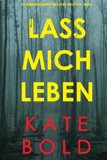 Lass mich leben (Ein spannungsgeladener Thriller mit Ashley Hope - Buch 3)