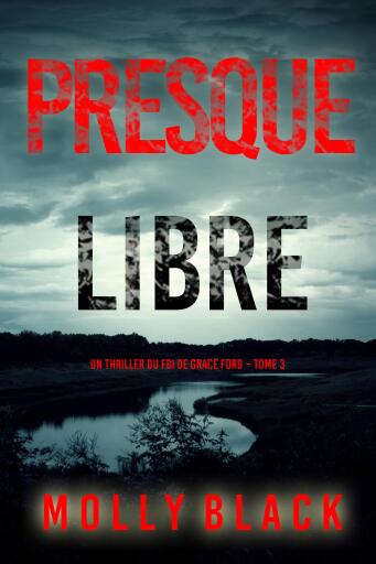 Portada del libro «Presque libre (Un thriller du FBI de Grace Ford – Tome 3)», de Molly Black