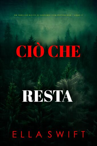 Ciò Che Resta (Un thriller ricco di suspense con Peyton Risk - Libro 2)