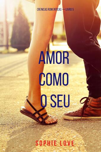 Amor Como O Seu (Crônicas Românticas — Livro 5)