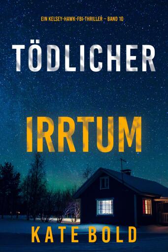 Tödlicher Irrtum (Ein Kelsey-Hawk-FBI-Thriller – Band 10)