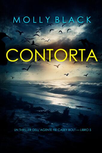 Portada del libro «Contorta (Un thriller dell'agente FBI Casey Bolt — Libro 5)», de Molly Black