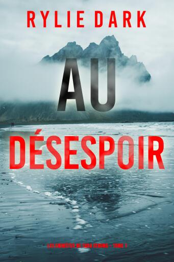Portada del libro «Au désespoir (Les enquêtes de Tara Strong – Tome 1)», de Rylie Dark