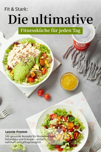 Fit & Stark: Die ultimative Fitnessküche für jeden Tag