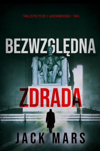 Portada del libro «Bezwzględna zdrada (Thriller polityczny z Jackiem Mercerem — Tom 5)», de Jack Mars