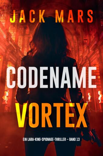 Codename: Vortex (Ein Lara-King-Spionage-Thriller – Band 13)
