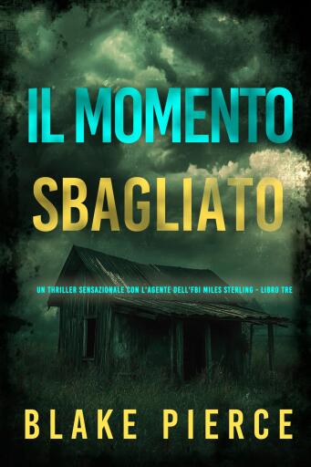 Portada del libro «Il Momento Sbagliato (Un thriller sensazionale con l'agente dell'FBI Miles Sterling - Libro Tre)», de Blake Pierce