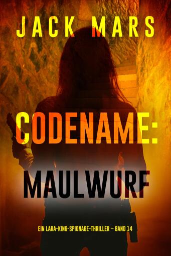 Codename: Maulwurf (Ein Lara-King-Spionage-Thriller – Band 14)
