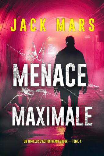 Portada del libro «Menace maximale (Un thriller d'action Grant Valor — tome 4)», de Jack Mars
