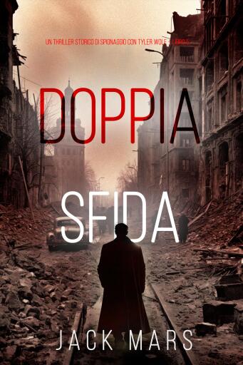 Portada del libro «Doppia Sfida (Un Thriller Storico di Spionaggio con Tyler Wolf – Libro 5)», de Jack Mars