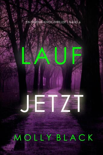 Portada del libro «Lauf jetzt (Ein Serena-Knox-Thriller – Band 6)», de Molly Black