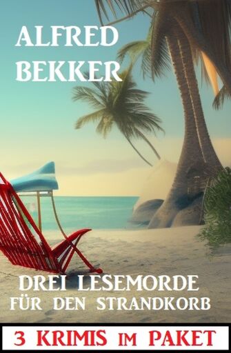 Portada del libro «Drei Lesemorde für den Strandkorb: 3 Krimis im Paket», de Alfred Bekker