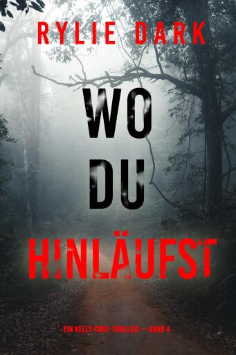 Wo du hinläufst (Ein Kelly-Cruz-Thriller — Band 4)