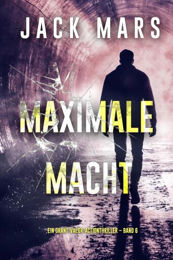Portada del libro «Maximale Macht (Ein Grant-Valor-Actionthriller – Band 6)»