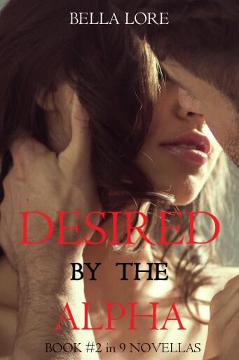 Desired by the Alpha: Book #2 in 9 Novellas by Bella Lore