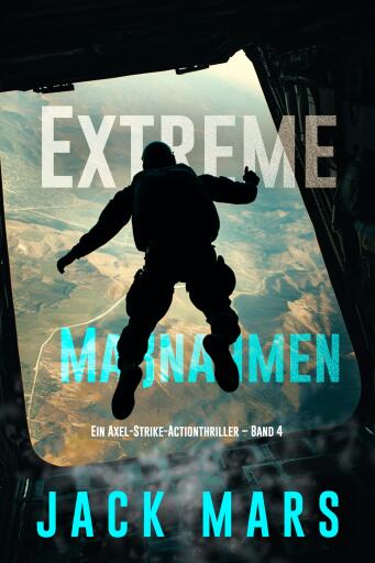Portada del libro «Extreme Maßnahmen (Ein Axel-Strike-Actionthriller – Band 4)», de Jack Mars