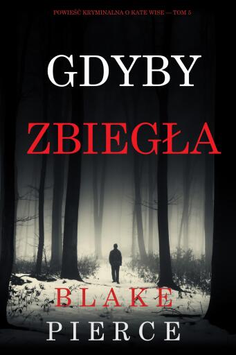 Portada del libro «Gdyby zbiegła (Powieść kryminalna o Kate Wise — Tom 5)», de Blake Pierce