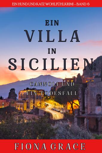 Eine Villa in Sizilien: Cannoli und ein Todesfall (Ein Hund und Katz Wohlfühlkrimi – Band 6)