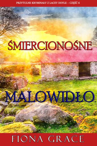 Śmiercionośne malowidło (Przytulne kryminały z Lacey Doyle – Część 6)