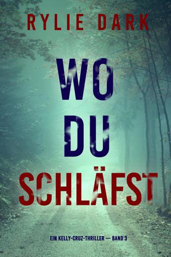Wo du schläfst (Ein Kelly-Cruz-Thriller — Band 3)