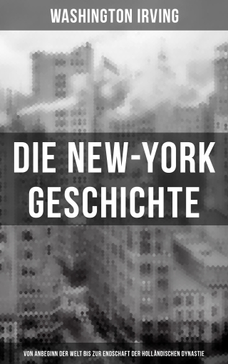 Portada del libro «Die New-York Geschichte (Von Anbeginn der Welt bis zur Endschaft der holländischen Dynastie)», de Washington Irving