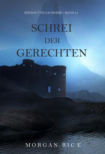 Portada del libro «Schrei der Gerechten (Könige und Zauberer – Band 13)», de Morgan Rice