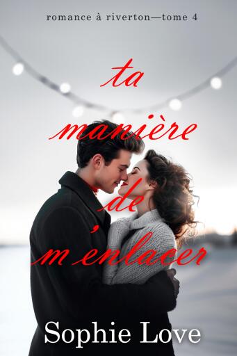 Ta manière de m'enlacer (Romance à Riverton—Tome 4)