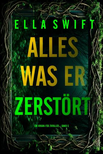 Alles was er zerstört (Ein Vivian-Fox-Thriller – Band 5)