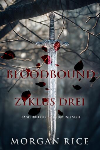 Portada del libro «Bloodbound: Zyklus Drei (Band Drei der Bloodbound-Serie)», de Morgan Rice