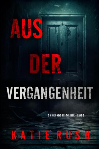 Aus der Vergangenheit" (Ein Dirk-King-FBI-Thriller – Band 5)