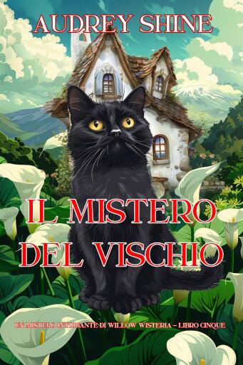 Il Mistero del Vischio (Un Mistero Intrigante di Willow Wisteria - Libro Cinque)