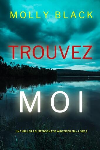Portada del libro «Trouvez-moi (Un Thriller à Suspense Katie Winter du FBI – Livre 2)», de Molly Black