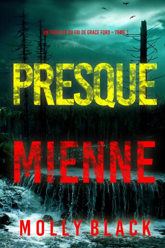 Portada del libro «Presque mienne (Un thriller du FBI de Grace Ford – Tome 1)», de Molly Black