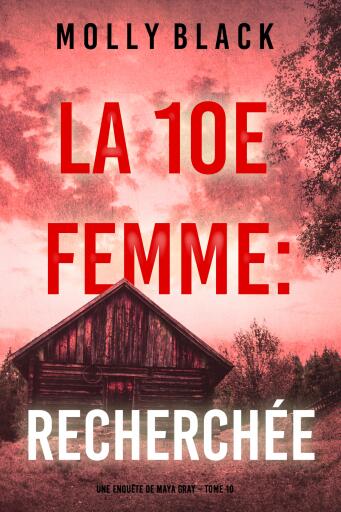Portada del libro «La 10e femme : Recherchée (Une enquête de Maya Gray – Tome 10)», de Molly Black