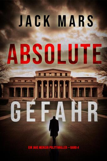 Portada del libro «Absolute Gefahr (Ein Jake Mercer Politthriller — Band 4)», de Jack Mars