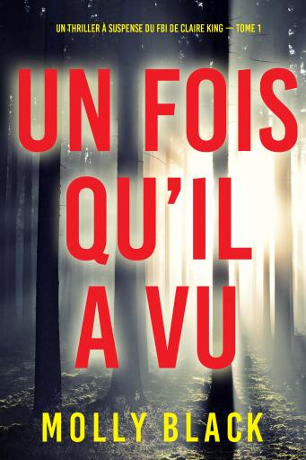 Portada del libro «Un fois qu'il a vu (Un thriller à suspense du FBI de Claire King — Tome 1)», de Molly Black
