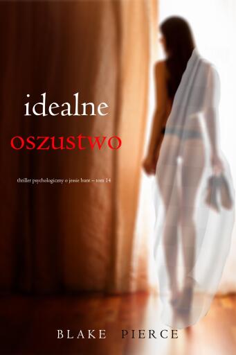 Portada del libro «Idealne oszustwo (Thriller psychologiczny o Jessie Hunt – Tom 14)», de Blake Pierce