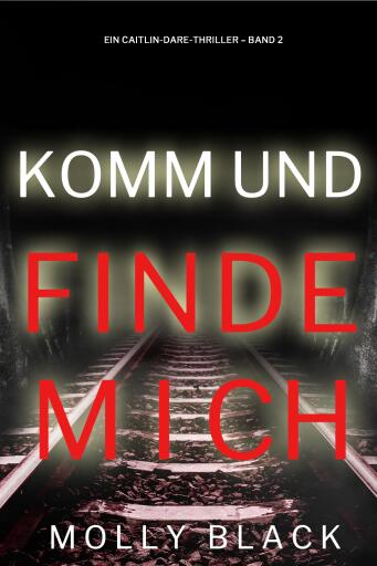 Portada del libro «Komm und Finde Mich (Ein Caitlin-Dare-Thriller – Band 2)», de Molly Black