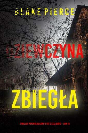 Portada del libro «Dziewczyna, zbiegła (Thriller psychologiczny o FBI z Ellą Dark – Tom 10)», de Blake Pierce