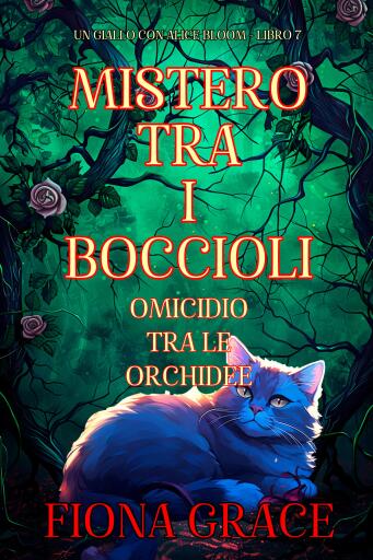 Portada del libro «Mistero tra i Boccioli: Omicidio tra le Orchidee (Un giallo con Alice Bloom - Libro 7)», de Fiona Grace