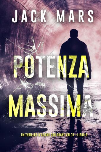Portada del libro «Potenza massima (Un Thriller d'Azione con Grant Valor—Libro 6)», de Jack Mars