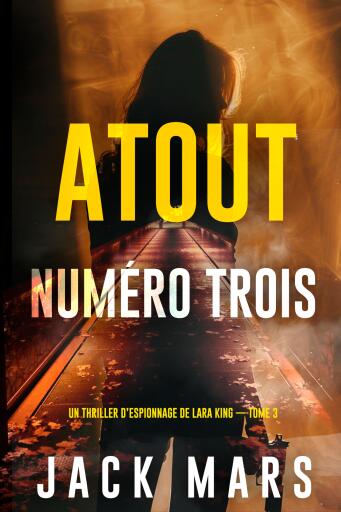 Atout numéro trois (Un thriller d'espionnage de Lara King — Tome 3)