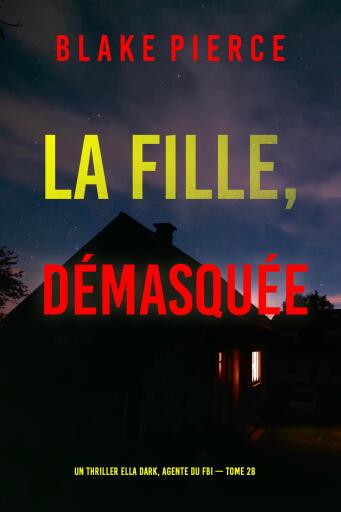 Portada del libro «La Fille, démasquée (Un thriller Ella Dark, agente du FBI — tome 28)», de Blake Pierce