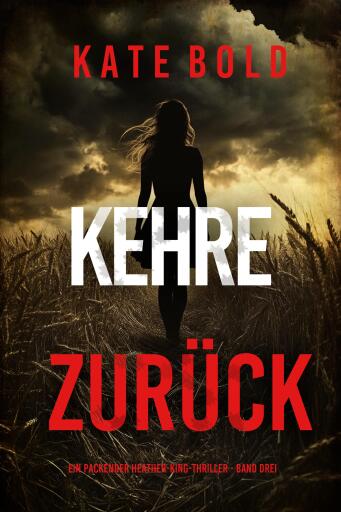 Kehre Zurück (Ein packender Heather-King-Thriller - Band Vier)