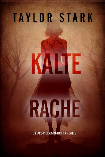 Portada del libro «Kalte Rache (Ein Carly-Phoenix-FBI-Thriller – Band 5)», de Taylor Stark
