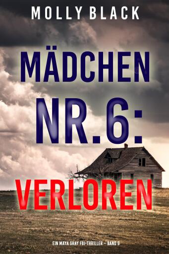 Portada del libro «Mädchen Nr.6: Verloren (Ein Maya Gray FBI-Thriller – Band 6)», de Molly Black