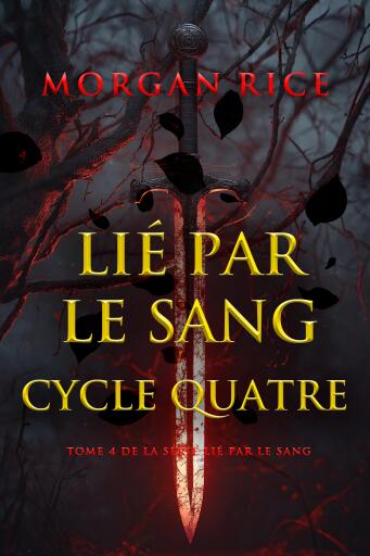 Portada del libro «Lié par le sang : Cycle quatre (Tome 4 de la série Lié par le sang)», de Morgan Rice