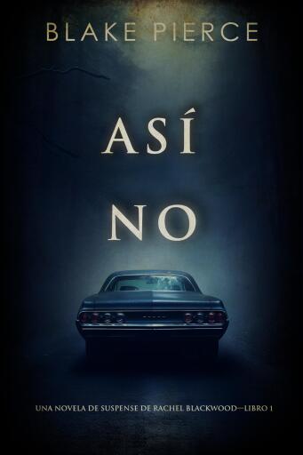 Portada del libro «Así no (Una novela de suspense de Rachel Blackwood—Libro 1)», de Blake Pierce