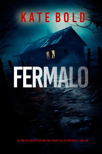 Portada del libro «Fermalo (Un thriller carico di suspense con l'agente dell'FBI Beth Drake - Libro uno)», de Kate Bold